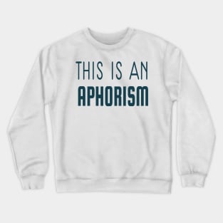 THIS IS AN APHORISM Crewneck Sweatshirt